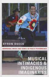 Musical Intimacies and Indigenous Imaginaries : Aboriginal Music and Dance in Public Performance