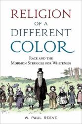 Religion of a Different Color : Race and the Mormon Struggle for Whiteness