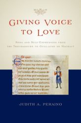 Giving Voice to Love : Song and Self-Expression from the Troubadours to Guillaume de Machaut