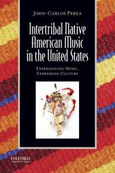 Intertribal Native American Music in the United States : Experiencing Music, Expressing Culture