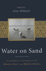 Water on Sand : Environmental Histories of the Middle East and North Africa