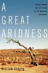 A Great Aridness : Climate Change and the Future of the American Southwest