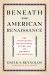 Beneath the American Renaissance : The Subversive Imagination in the Age of Emerson and Melville