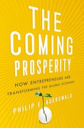 The Coming Prosperity : How Entrepreneurs Are Transforming the Global Economy