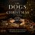 The Dogs after Christmas : What Happens When Puppy Love Meets Reality