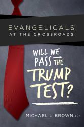 Evangelicals at the Crossroads : Will We Pass the Trump Test?