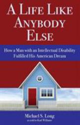 A Life Like Anybody Else : How a Man with an Intellectual Disability Fulfilled His American Dream