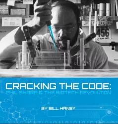 Cracking the Code : Phil Sharp and the Biotech Revolution