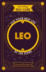 Astrology Self-Care: Leo : Live Your Best Life by the Stars