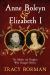 Anne Boleyn and Elizabeth I : The Mother and Daughter Who Changed History