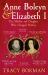 Anne Boleyn and Elizabeth I : The Mother and Daughter Who Changed History