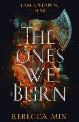 The Ones We Burn : The New York Times Bestselling Dark Epic Young Adult Fantasy