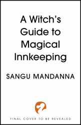A Witch's Guide to Magical Innkeeping : A Cosy, Heartfelt Witchy Romance from the Author of the Very Secret Society of Irregular Witches