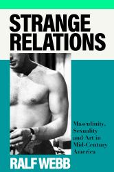Strange Relations : Masculinity, Bisexuality and Four Mid-Century Writers