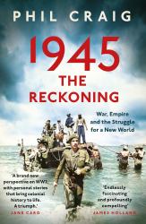 1945: the Reckoning : War, Empire and the Struggle for a New World