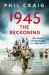 1945: the Reckoning : War, Empire and the Struggle for a New World