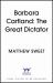 Barbara Cartland: the Great Dictator : The Perfectly Glorious Biography of One of the World's Most Prolific Authors