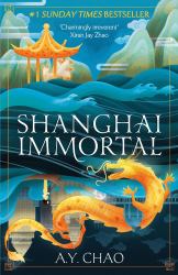 Shanghai Immortal : A Richly Told Debut Fantasy Novel Set in Jazz Age Shanghai