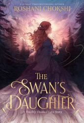 The Swan's Daughter : Discover the New York Times Bestseller about an Enchanting, Fairy-Tale Inspired Curse