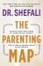 The Parenting Map : Step-by-Step Solutions to Consciously Create the Ultimate Parent-Child Relationship