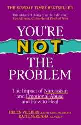 You're Not the Problem : The Impact of Narcissism and Emotional Abuse and How to Heal - the Instant Sunday Times Bestseller 2024