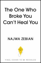 The One Who Broke You Can't Heal You : Let Go of Toxic Bonds and Build Healthy Ones