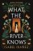 What the River Knows : The Explosive Sunday Times Bestseller