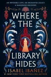 Where the Library Hides : The Achingly Romantic, Lush Sequel to What the River Knows