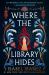 Where the Library Hides : The Achingly Romantic, Lush Sequel to What the River Knows