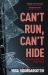 Can't Run, Can't Hide Can't Run, Can't Hide