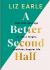 A Better Second Half : Dial Back Your Age to Live a Longer, Healthier, Happier Life. the Number 1 Sunday Times Bestseller 224