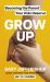 Grow Up : Becoming the Parent Your Kids Deserve