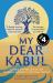 My Dear Kabul : The Incredible and Courageous Diary of an Afghan Women's Writing Group During the Fall of Kabul, As Featured on Dua Lipa's Service95