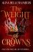 The Weight of Crowns : The Heart-Pounding Epic Conclusion to the Romantic Fantasy Duology The Weight of Crowns : The Heart-Pounding Epic Conclusion to the Romantic Fantasy Duology