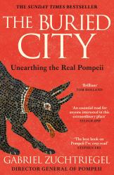 The Buried City : Unearthing the Real Pompeii - the Instant Sunday Times Bestseller