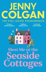 Meet Me at the Seaside Cottages : Escape to the Sea with the Brand New Novel from the Feel-Good Phenomenon!