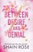 Between Desire and Denial : A Dark, Fake-Dating Romance from the Tiktok Sensation and USA Today Bestselling Author