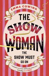 The Show Woman : A Beautifully Evoked Historical Novel about the First All Female Circus Act