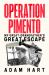 Operation Pimento : My Great-Grandfather's Great Escape