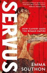 Servus : How Slavery Made the Roman Empire
