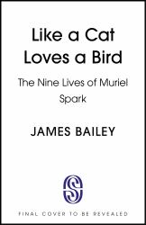 Like a Cat Loves a Bird : The Nine Lives of Muriel Spark