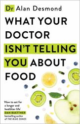 What Your Doctor Isn't Telling You about Food : The Truth about Modern Diets and Health - Everything You Should Know about What You're Eating and Why It Matters