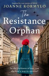 The Resistance Orphan : An Emotional and Gripping WW2 Historical Novel
