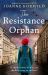 The Resistance Orphan : An Emotional and Gripping WW2 Historical Novel The Resistance Orphan : An Emotional and Gripping WW2 Historical Novel