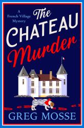 The Chateau Murder : A Charming and Utterly Gripping Cosy Crime Novel