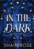 In the Dark : An Absolutely Unputdownable, Dark and Steamy Billionaire Romance