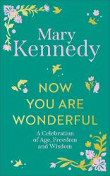 Now You Are Wonderful : A Celebration of Age, Freedom and Wisdom