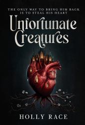 Unfortunate Creatures : A Heart-Ripping Standalone Gothic Fantasy