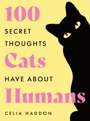 One Hundred Secret Thoughts Cats Have about Humans