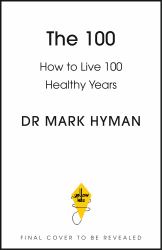 The 100 : How to Live 100 Healthy Years